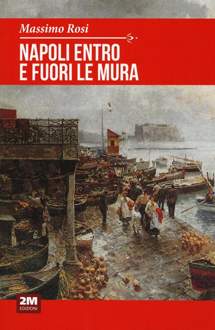 Napoli entro e fuori le mura - Massimo Rosi - copertina