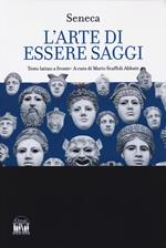 L'arte di essere saggi. Testo latino a fronte