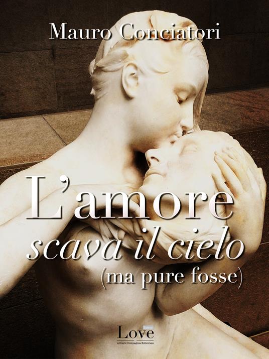 L' amore scava il cielo - Mauro Conciatori - ebook