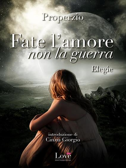 Fate l'amore, non la guerra - Sesto Properzio - ebook