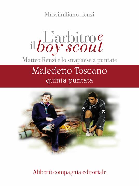 Maledetto toscano. Matteo Renzi e lo strapaese a puntate. Puntata 5 - Massimiliano Lenzi - ebook