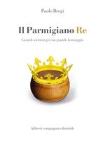 Il Parmigiano Re. Grandi scrittori per un grande formaggio