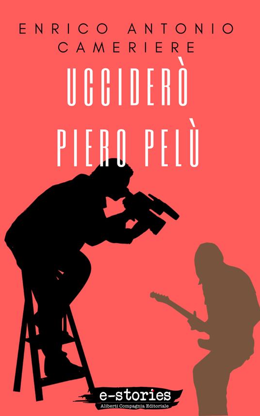 Ucciderò Piero Pelù - Enrico Antonio Cameriere - ebook