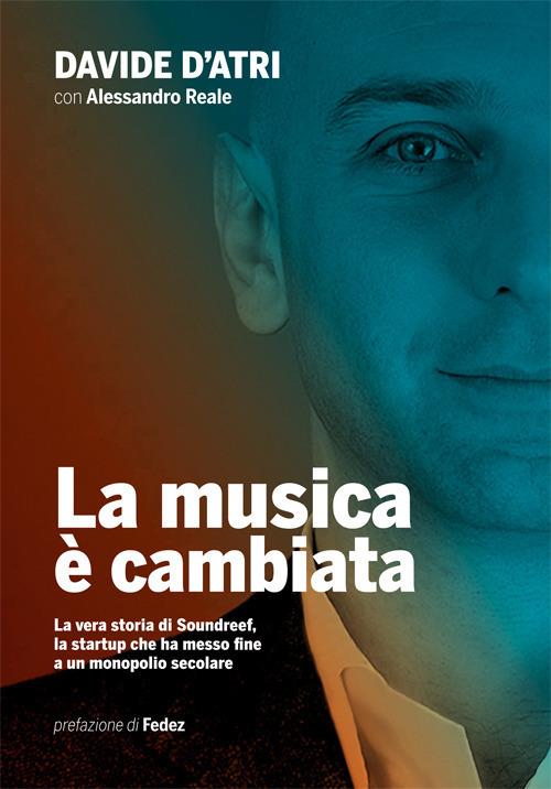 La musica è cambiata. La vera storia di Soundreef, la startup che ha messo fine a un monopolio secolare - Davide D'Atri,Alessandro Reale - copertina