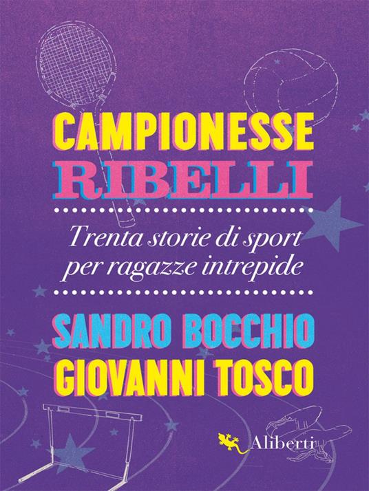 Campionesse ribelli. Trenta storie di sport per ragazze intrepide - Sandro Bocchio,Giovanni Tosco - copertina