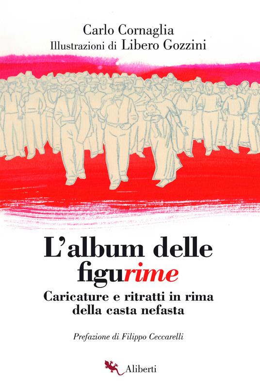 L' album delle figurime. Caricature e ritratti in rima della casta nefasta - Carlo Cornaglia,Libero Gozzini - ebook