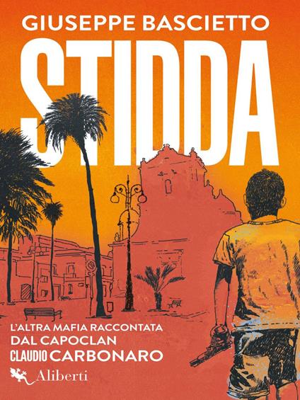 Stidda. L'altra mafia raccontata dal capoclan Claudio Carbonaro - Giuseppe Bascietto - ebook