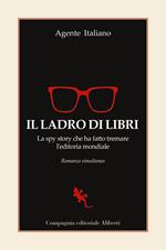 Il ladro di libri. La spy story che ha fatto tremare l'editoria mondiale. Romanzo simultaneo