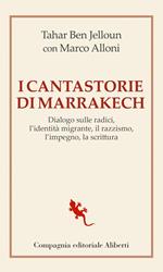 I cantastorie di Marrakesh. Dialogo sulle radici, l'identità migrante, il razzismo, l'impegno, la scrittura