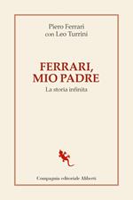 Ferrari, mio padre. La storia infinita