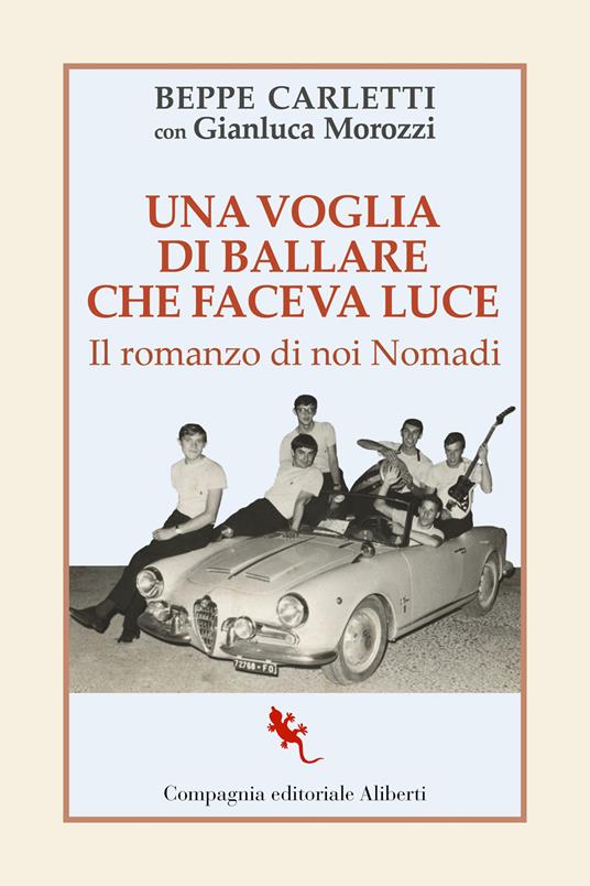 Una voglia di ballare che faceva luce. Il romanzo di noi Nomadi - Beppe Carletti,Gianluca Morozzi - copertina