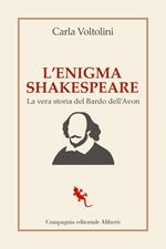 L' enigma Shakespeare. La vera storia del Bardo dell'Avon