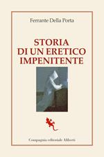 Storia di un eretico impenitente