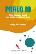 Parlo io. Storie di ragazzi e ragazze sulla violenza maschile sulle donne