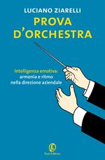 Prova d'orchestra. Intelligenza emotiva: armonia e ritmo nella direzione aziendale