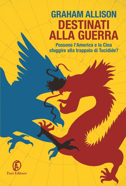 Destinati alla guerra. Possono l'America e la Cina sfuggire alla trappola di Tucidide? - Graham Allison,Michele Zurlo - ebook