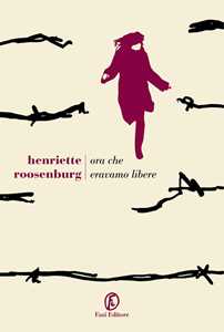 Libro Ora che eravamo libere Henriette Roosenburg