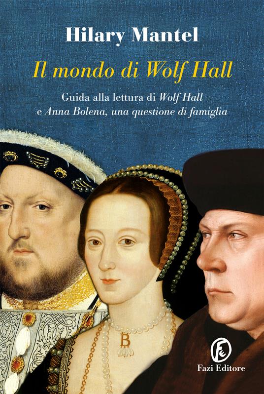 Il mondo di Wolf Hall. Guida alla lettura di «Wolf Hal» e «Anna Bolena, una questione di famiglia» - Sam Binnie,Hilary Mantel - ebook