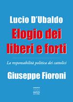 Elogio dei liberi e forti. La responsabilità politica dei cattolici