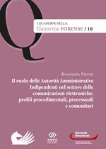 Il ruolo delle Autorità Amministrative Indipendenti nel settore delle comunicazioni elettroniche: profili, procedimentali, processuali e comunitari