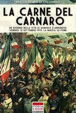 La carne del Carnaro. Un giorno nella vita di Gabriele D'Annunzio: Venerdì 12 Settembre 1919, la marcia su Fiume