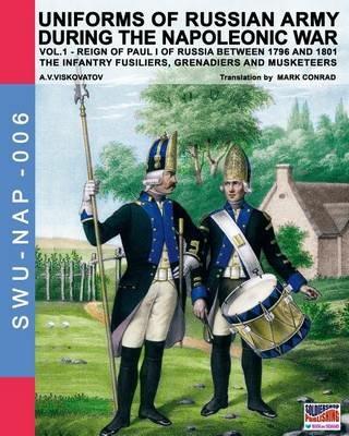 Uniforms of russian army during the napoleonic war. The infantry grenadiers, musketeers & jägers. Vol. 1 - Aleksandr Vasilevich Viskovatov - copertina