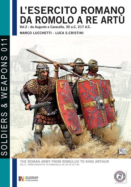L'esercito romano da Romolo a re Artù, volume 2: da Augusto a Caracalla, 30 a. C, 217 d. C. - Marco Lucchetti,Luca Stefano Cristini - ebook