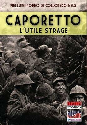 Caporetto. L'utile strage - Pierluigi Romeo Di Colloredo Mels - copertina