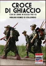 Croce di ghiaccio. CSIR ed ARMIR in Russia 1941-1943