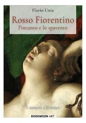 Rosso Fiorentino. L'incanto e lo spavento - Flavio Unia - copertina