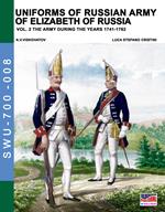Uniforms of Russian army of Elizabeth of Russia Vol. 2: Under the reign of Elizabeth Petrovna from 1741 to 1761 and Peter III from 1762