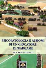 Psicopatologia e assiomi di un giocatore di wargame