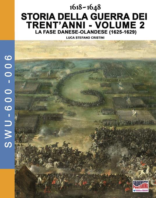 Storia della guerra dei trent'anni 1618-1648. Vol. 2: fase danese-Olandese (1625-1629), La. - Luca Stefano Cristini - copertina