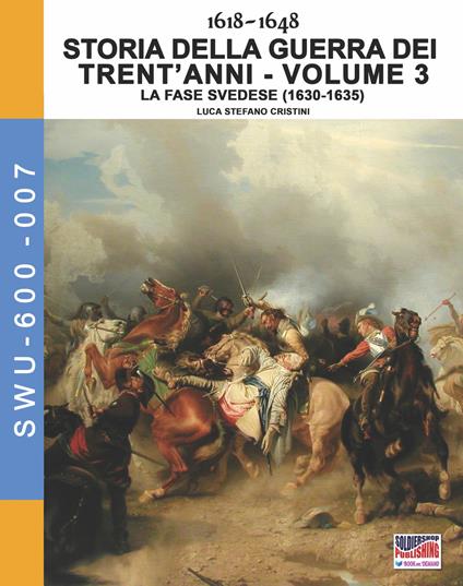 Storia della guerra dei trent'anni 1618-1648. Vol. 3: fase Svedese (1630-1635), La. - Luca Stefano Cristini - copertina