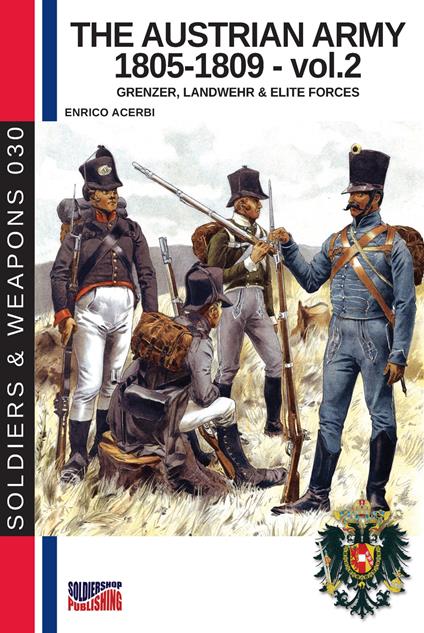 The Austrian army 1805-1809 - vol. 2: Grenzer, Landwher E elite forces - Enrico Acerbi - cover