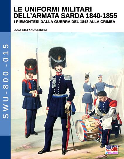 Le uniformi militari dell'armata sarda 1840-1855. I piemontesi dalla guerra del 1848 alla Crimea. Ediz. illustrata - Luca Stefano Cristini - copertina