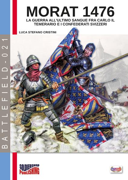 Morat 1476. La guerra all'ultimo sangue fra Carlo il Temerario e i confederati svizzeri - Luca Stefano Cristini - copertina