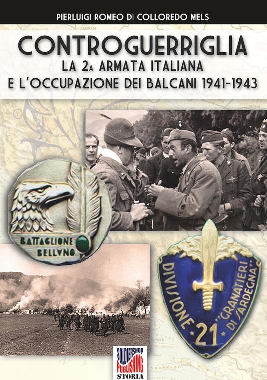 Controguerriglia. La 2ª armata italiana e l'occupazione dei Balcani 1941-1943 - Pierluigi Romeo Di Colloredo Mels - copertina