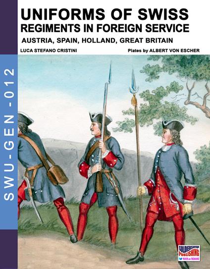 Uniforms of Swiss regiments in foreign service. Nuova ediz. - Luca Stefano Cristini - copertina