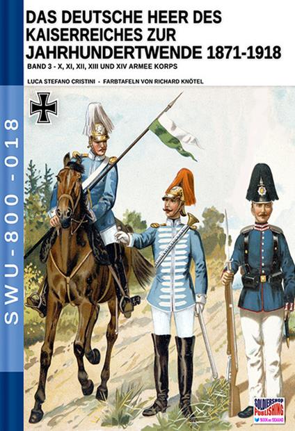 Das deutsche heer des kaiserreiches zur jahrhundertwende 1871-1918. Nuova ediz.. Vol. 3 - Luca Stefano Cristini - copertina