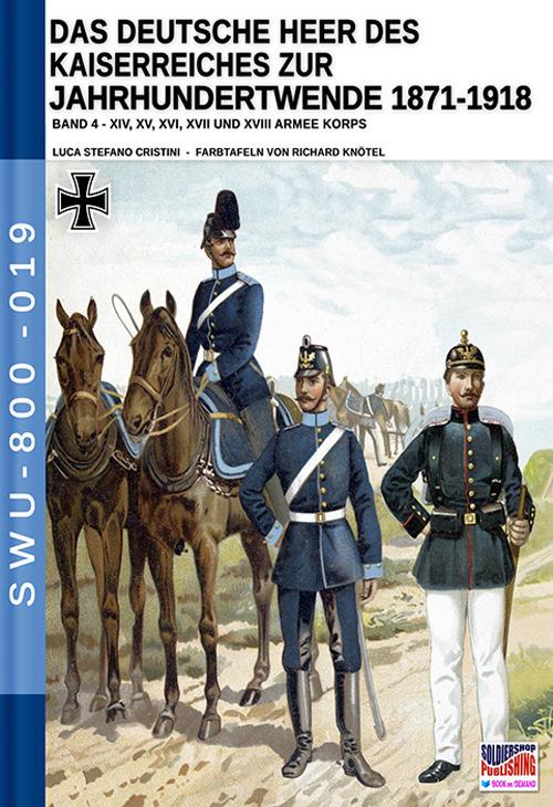 Das deutsche heer des kaiserreiches zur jahrhundertwende 1871-1918. Nuova ediz.. Vol. 4 - Luca Stefano Cristini - copertina