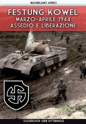 Festung Kowel. Marzo-aprile 1944: assedio e liberazione. Ediz. illustrata - Massimiliano Afiero - copertina