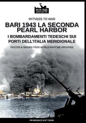 Bari 1943: la seconda Pearl Harbor. Nuova ediz. - Francesco Mattesini - copertina