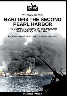 Bari 1943: the second Pearl Harbor. Nuova ediz. - Francesco Mattesini - copertina