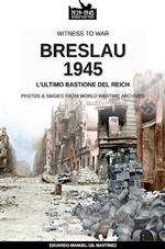 Breslau 1945: l'ultimo bastione del Reich