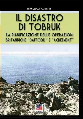 Il disastro di Tobruk. Nuova ediz. - Francesco Mattesini - copertina