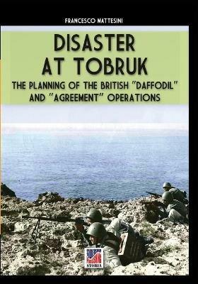 Disaster at Tobruk. Nuova ediz. - Francesco Mattesini - copertina