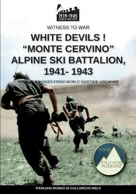 White devils! «Monte Cervino» Alpine Ski Battalion 1941-1943 - Pierluigi Romeo Di Colloredo Mels - copertina