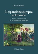 L' espansione europea nel mondo. Ascesi, crisi e declino di un'aspirazione imperiale