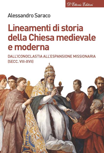 Lineamenti di storia della Chiesa medievale e moderna. Dall'iconoclastia all'età dell'assolutismo (secc. VII-XVIII) - Alessandro Saraco - copertina